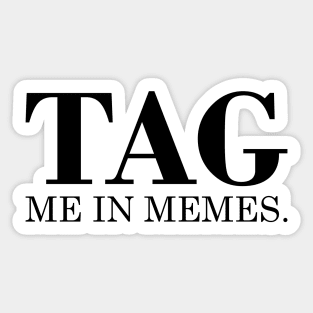 Tag Me In Memes Sticker